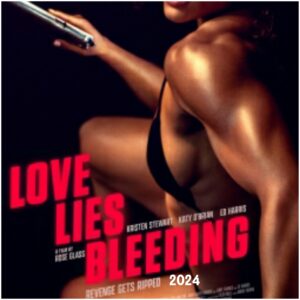 قصة فيلم Love Lies Bleeding ، تقييمه ، أبطاله ، مدته